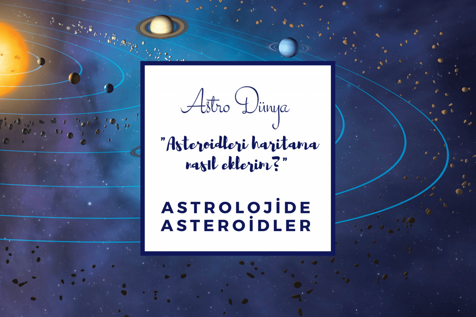 Astrolojide Asteroidler Nedir? Haritaya Nasıl Eklenir?