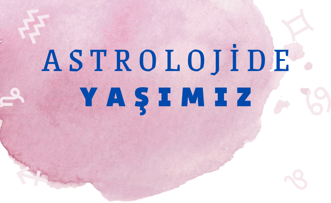 Astrolojide yaşımız